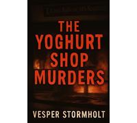 The Yoghurt Shop Murders: Unraveling a Dark Legacy of Mystery and Justice
