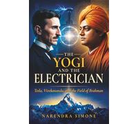 THE YOGI AND THE ELECTRICIAN: Tesla, Vivekananda, and the Field of Brahman