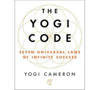 The Yogi Code: Seven Universal Laws of Infinite Success