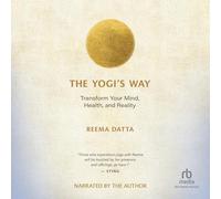 The Yogi's Way: Transform Your Mind, Health, and Reality