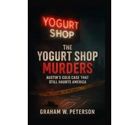The Yogurt Shop Murders: Austin’s Cold Case That Still Haunts America