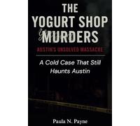 The Yogurt Shop Murders Austin’s Unsolved Massacre: A Cold Case That Still Haunts Austin