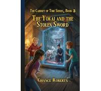 The Yokai and the Stolen Sword: Cabinet of Time Series, Book 3