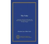 The Yoke: A Romance of the Days When the Lord Redeemed the Children of Israel From the Bondage of Egypt
