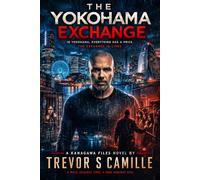 The Yokohama Exchange - A Kanagawa Files Novel: In Yokohama Everything Has A Price. The Exchange Is Lives.