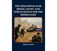 The Yom Kippur War: Israel, Egypt, and Syria’s Battle for the Middle East (HISTORY SET B)