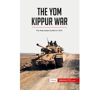 The Yom Kippur War: The Arab-Israeli Conflict of 1973 (History)