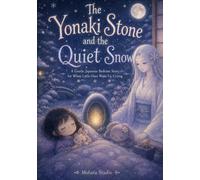 The Yonaki Stone and the Quiet Snow: A Gentle Japanese Bedtime Story for When Little Ones Wake Up Crying (Moonlit Yokai Tales)