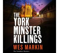 The York Minster Killings: A father is pushed beyond his limits in the BRAND NEW thriller from Wes Markin (The Yorkshire Murders, 7)