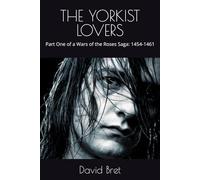 THE YORKIST LOVERS: Part One of a Wars of the Roses Saga: 1454-1461