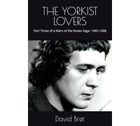 THE YORKIST LOVERS: Part Three of a Wars of the Roses Saga: 1465-1468