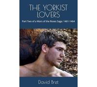 THE YORKIST LOVERS: Part Two of a Wars of the Roses Saga: 1461-1464