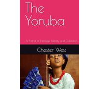 The Yoruba: A Portrait of Heritage, Identity, and Civilization