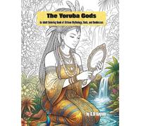 The Yoruba Gods: An Adult Coloring Book of African Mythology, Gods and Goddesses