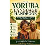 THE YORUBA LANGUAGE HANDBOOK Words, Phrases & Culture for Everyday Use