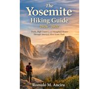 The Yosemite Hiking Guide 2026-2027: Trails, High Country, and Thoughtful Routes Through America’s Most Iconic Park