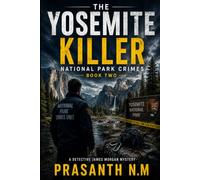 The Yosemite Killer (Book Two): A Detective James Morgan National Park Crime Thriller Featuring Murder, Survival, Suspense, Hidden Conspiracies, and a ... Park.: 2 (National Park Crimes Unit (NPCU))