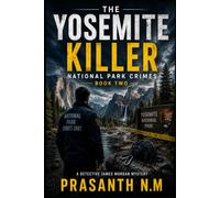 The Yosemite Killer (Book Two): A Detective James Morgan National Park Crime Thriller Featuring Murder, Survival, Suspense, Hidden Conspiracies, and a ... Park. (National Park Crimes Unit (NPCU))