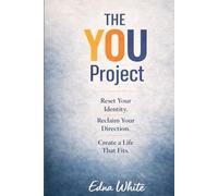 The You Project: Uncover the Real You and Create a Better Life
