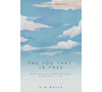 The You That is Free: Break the Cycle. Awaken the Truth. Become Who You Are.