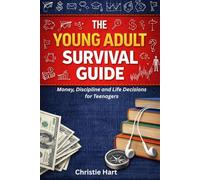 The Young Adult Survival Guide: Money, Discipline and Life Decisions for Teenagers
