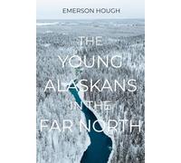 The Young Alaskans in the Far North: The Classic Arctic Adventure
