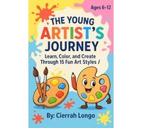 The Young Artist Journey: Learn, Color, and Create through 15 Art Styles