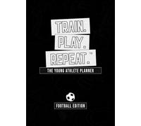 The Young Athlete Planner: Football Edition: Train. Play. Repeat. A Guided Football Journal For Kids