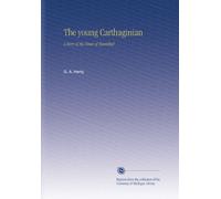 The young Carthaginian: A Story of the Times of Hannibal