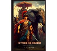 THE YOUNG CARTHAGINIAN: A Story Of The Times Of Hannibal : Illustrated Edition