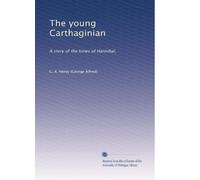 The young Carthaginian: A story of the times of Hannibal,: Volume 2