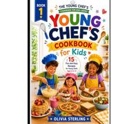 The Young Chef’s Cookbook for Kids: 15 Fun and Easy Recipes for Young Chefs Ages 6 to 12