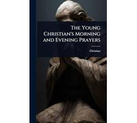 The Young Christian’s Morning and Evening Prayers