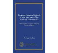 The young collector's handbook of ants, bees, dragon-flies, earwigs, crickets, and flies: (Hymenoptera, neuroptera, orthoptera, hemiptera, diptera)
