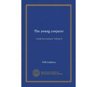 The young conjurer: a book for amateurs. Volume II