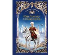 The Young Conqueror: The Young Sultan Who Changed History
