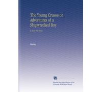 The Young Crusoe or, Adventures of a Shipwrecked Boy.: A Story For Boys.