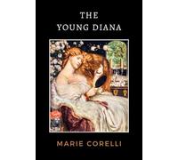 The Young Diana: A Victorian Romance Of Divine Love And Scientific Transformation