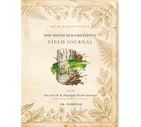 The Young Eco-Creative’s Field Journal: Volume 01: The Earth & Pigment (BEM DISCOVERIES SERIES)