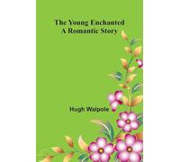 The Young Enchanted: A Romantic Story