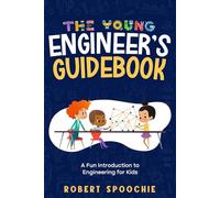 The Young Engineer's Guidebook: A Fun Introduction to Engineering for Kids