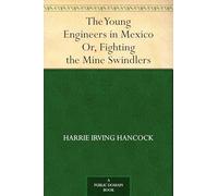 The Young Engineers in Mexico; Or, Fighting the Mine Swindlers