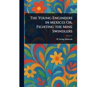 The Young Engineers in Mexico; Or, Fighting the Mine Swindlers