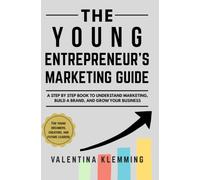 The Young Entrepreneur’s Guide to Marketing: How to Build a Brand, Reach Customers, and Turn Ideas Into Businesses
