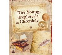 The Young Explorer’s Chronicle: A Daily Record of Discoveries, Observations & Curious Findings