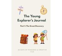 The Young Explorer’s Journal: Part 1: The Great Discovery. Nature Scavenger Hunt and Outdoor Activity Book for Kids Ages 6-10.