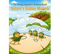 The Young Explorer's Science Book: Nature's Hidden Marvels