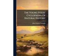 The Young Folks' CyclopÃ]dia Of Natural History