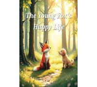 The Young Fox's Happy Life: Alienated Children story Books, Trauma Inflicted children, Family court children's books, Kid's Books, Easy to read children's books, 24 Pages, 6x9 inches, Kids Gift books