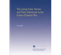 The young Franc-Tireurs and Their Adventures in the Franco-Prussian War